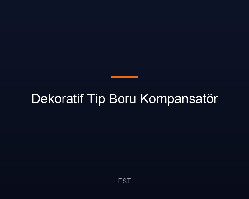 Dekoratif Tip Boru Kompansatör