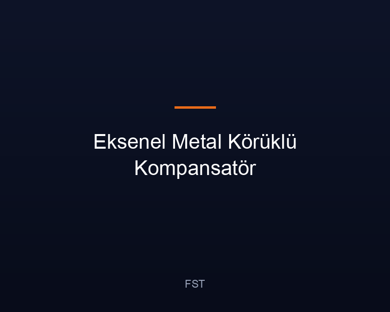 Eksenel Metal Körüklü Kompansatör