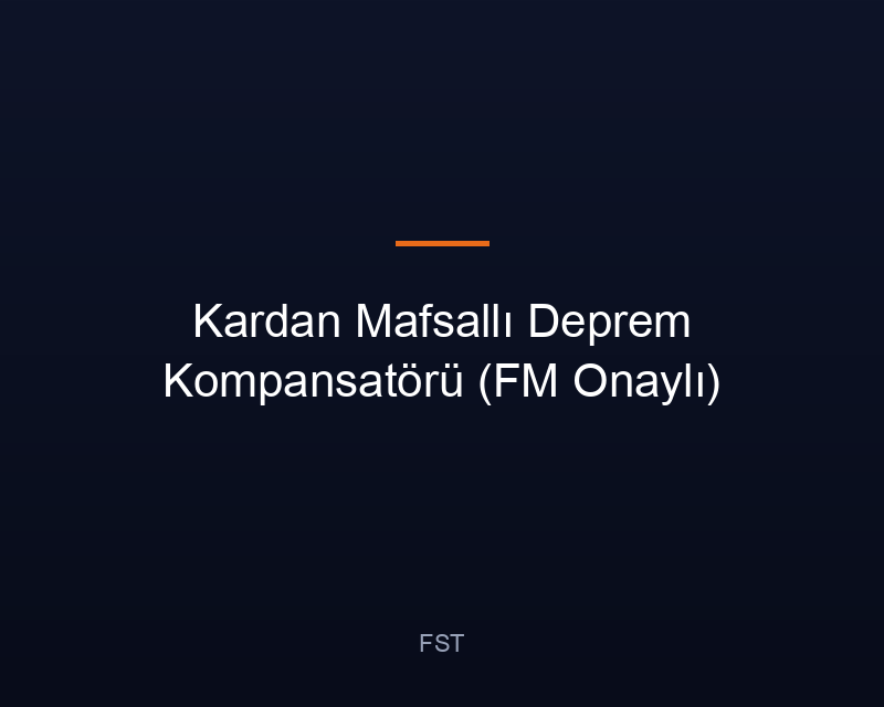 Kardan Mafsallı Deprem Kompansatörü (FM Onaylı)