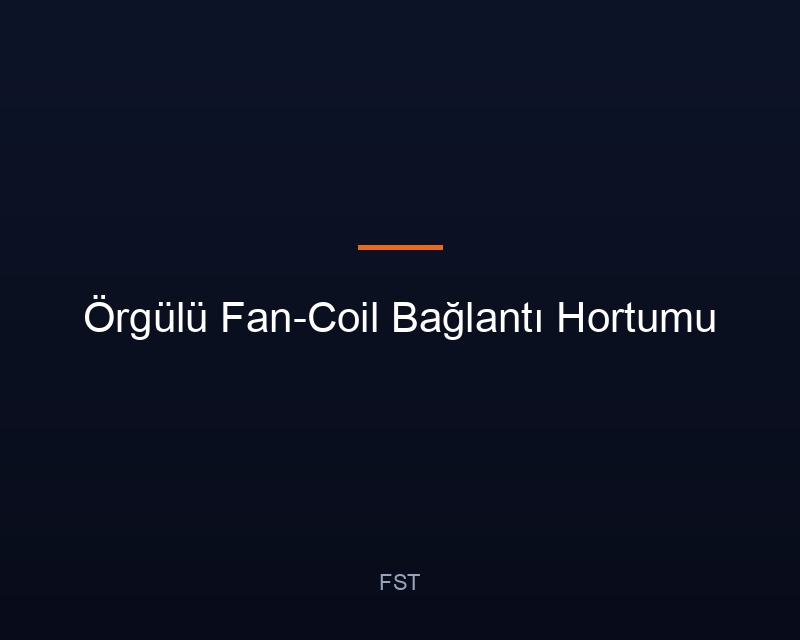 Örgülü Fan-Coil Bağlantı Hortumu