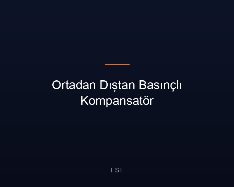 Ortadan Dıştan Basınçlı Kompansatör
